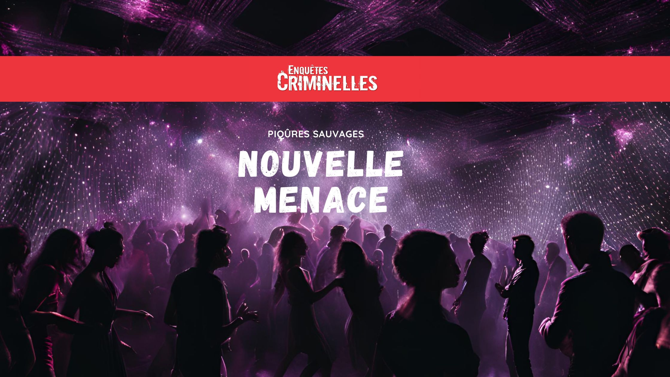 piqûres sauvages, nouvelle menace dans les soirées